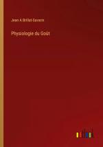 Physiologie du Goût / Jean A Brillat-Savarin / Taschenbuch / Paperback / Kartoniert Broschiert / Französisch / 2022 / Outlook Verlag / EAN 9783368247829