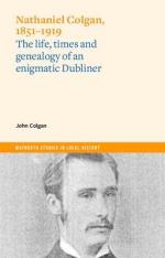 Nathaniel Colgan, 1851-1919 / The Life, Times and Genealogy of an Enigmatic Dubliner / John Colgan / Taschenbuch / Kartoniert Broschiert / Englisch / 2023 / Four Courts Press / EAN 9781801510332