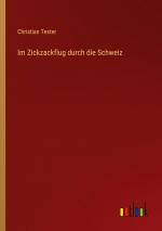 Im Zickzackflug durch die Schweiz / Christian Tester / Taschenbuch / Paperback / 172 S. / Deutsch / 2022 / Outlook Verlag / EAN 9783368269166