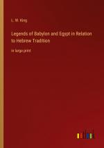 Legends of Babylon and Egypt in Relation to Hebrew Tradition / in large print / L. W. King / Taschenbuch / Paperback / Englisch / 2022 / Outlook Verlag / EAN 9783368316648