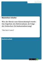 Wie der Brexit zum Klassenkampf wurde. Das Ergebnis des Referendums als Folge der britischen De-Industrialisierung? / "Take Back Control" / Maximilian Scheller / Taschenbuch / Paperback / 48 S. / 2022