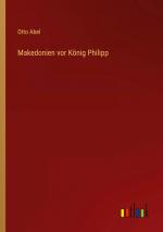 Otto Abel: Makedonien vor König Philipp 