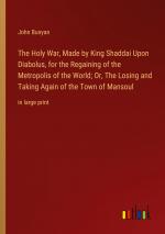 The Holy War, Made by King Shaddai Upon Diabolus, for the Regaining of the Metropolis of the World; Or, The Losing and Taking Again of the Town of Mansoul / in large print / John Bunyan / Taschenbuch