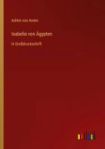Isabella von Ägypten / in Großdruckschrift / Achim Von Arnim / Taschenbuch / Paperback / 156 S. / Deutsch / 2022 / Outlook Verlag / EAN 9783368287627