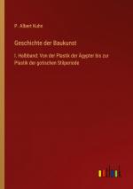 Geschichte der Baukunst / I. Halbband: Von der Plastik der Ägypter bis zur Plastik der gotischen Stilperiode / P. Albert Kuhn / Taschenbuch / Paperback / 748 S. / Deutsch / 2022 / Outlook Verlag
