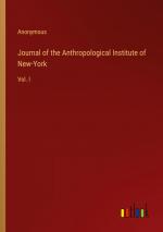 Journal of the Anthropological Institute of New-York / Vol. I / Anonymous / Taschenbuch / Paperback / Englisch / 2022 / Outlook Verlag / EAN 9783368138585