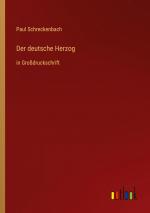 Paul Schreckenbach: Der deutsche Herzog 