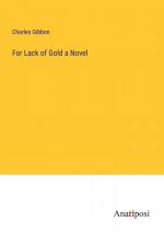 Charles Gibbon: For Lack of Gold a Novel