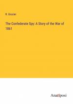 The Confederate Spy: A Story of the War of 1861 / R. Grozier / Taschenbuch / Paperback / Englisch / 2023 / Anatiposi Verlag / EAN 9783382107048