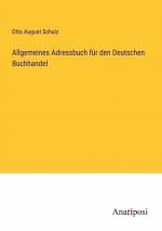 Allgemeines Adressbuch für den Deutschen Buchhandel / Otto August Schulz / Taschenbuch / Paperback / 452 S. / Deutsch / 2023 / Anatiposi Verlag / EAN 9783382005061