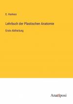 Lehrbuch der Plastischen Anatomie / Erste Abtheilung / E. Harless / Taschenbuch / Paperback / 644 S. / Deutsch / 2023 / Anatiposi Verlag / EAN 9783382004385