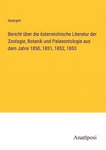 Bericht über die österreichische Literatur der Zoologie, Botanik und Palaeontologie aus dem Jahre 1850, 1851, 1852, 1853 / Anonym / Taschenbuch / Paperback / 380 S. / Deutsch / 2023 / Anatiposi Verlag