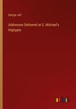 Addresses Delivered at S. Michael's Highgate / George Jelf / Taschenbuch / Paperback / Englisch / 2023 / Outlook Verlag / EAN 9783368813185