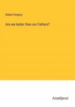 Are we better than our Fathers? / Robert Gregory / Taschenbuch / Paperback / Englisch / 2023 / Anatiposi Verlag / EAN 9783382145361