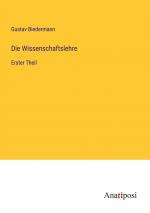 Die Wissenschaftslehre / Erster Theil / Gustav Biedermann / Taschenbuch / Paperback / 752 S. / Deutsch / 2023 / Anatiposi Verlag / EAN 9783382023287