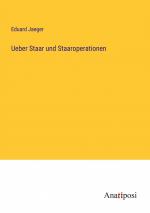 Ueber Staar und Staaroperationen / Eduard Jaeger / Taschenbuch / Paperback / 172 S. / Deutsch / 2023 / Anatiposi Verlag / EAN 9783382020729