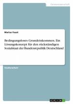 Bedingungsloses Grundeinkommen. Ein Lösungskonzept für den rückständigen Sozialstaat der Bundesrepublik Deutschland / Marius Faust / Taschenbuch / Paperback / 28 S. / Deutsch / 2023 / GRIN Verlag