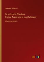 Die gefesselte Phantasie; Original-Zauberspiel in zwei Aufzügen / in Großdruckschrift / Ferdinand Raimund / Taschenbuch / Paperback / 104 S. / Deutsch / 2023 / Outlook Verlag / EAN 9783368355388