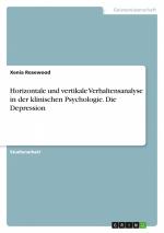 Horizontale und vertikale Verhaltensanalyse in der klinischen Psychologie. Die Depression / Xenia Rosewood / Taschenbuch / Paperback / 40 S. / Deutsch / 2023 / GRIN Verlag / EAN 9783346892515