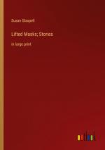 Lifted Masks; Stories / in large print / Susan Glaspell / Taschenbuch / Paperback / Englisch / 2023 / Outlook Verlag / EAN 9783368365387