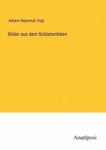 Bilder aus dem Soldatenleben / Johann Nepomuk Vogl / Taschenbuch / Paperback / 100 S. / Deutsch / 2023 / Anatiposi Verlag / EAN 9783382041328