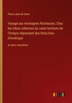 Voyage aux montagnes Rocheuses; Chez les tribus indiennes du vaste territoire de l'Orégon dépendant des Etats-Unis d'Amérique / en gros caractères / Pierre-Jean De Smet / Taschenbuch / Paperback