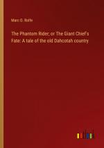 The Phantom Rider; or The Giant Chief's Fate: A tale of the old Dahcotah country / Marc O. Rolfe / Taschenbuch / Paperback / Englisch / 2023 / Outlook Verlag / EAN 9783368922849