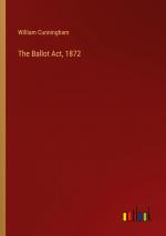 The Ballot Act, 1872 / William Cunningham / Taschenbuch / Paperback / Englisch / 2023 / Outlook Verlag / EAN 9783368190804