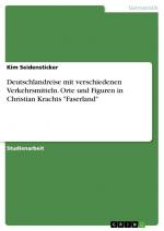 Deutschlandreise mit verschiedenen Verkehrsmitteln. Orte und Figuren in Christian Krachts "Faserland" / Kim Seidensticker / Taschenbuch / Paperback / 28 S. / Deutsch / 2023 / GRIN Verlag