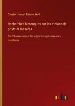 Recherches historiques sur les étalons de poids et mesures / De l'observatoire et les appareils qui servi a les construire / Charles Joseph Etienne Wolf / Taschenbuch / Paperback / Französisch / 2023