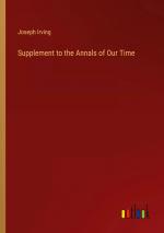 Supplement to the Annals of Our Time / Joseph Irving / Taschenbuch / Paperback / Englisch / 2024 / Outlook Verlag / EAN 9783385245624