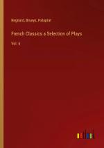 French Classics a Selection of Plays / Vol. 6 / Regnard (u. a.) / Taschenbuch / Paperback / Englisch / 2024 / Outlook Verlag / EAN 9783385246140