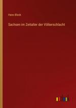 Sachsen im Zeitalter der Völkerschlacht / Hans Block / Taschenbuch / Paperback / 116 S. / Deutsch / 2024 / Outlook Verlag / EAN 9783368659219