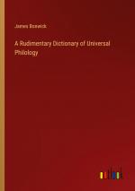 A Rudimentary Dictionary of Universal Philology / James Bonwick / Taschenbuch / Paperback / Englisch / 2024 / Outlook Verlag / EAN 9783368653736