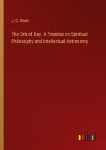 The Orb of Day. A Treatise on Spiritual Philosophy and Intellectual Astronomy / J. C. Watts / Taschenbuch / Paperback / Englisch / 2024 / Outlook Verlag / EAN 9783385339156