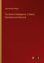 The Island of Madagascar. A Sketch, Descriptive and Historical / John Wolcott Phelps / Taschenbuch / Paperback / Englisch / 2024 / Outlook Verlag / EAN 9783385350229