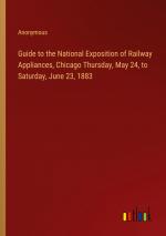 Guide to the National Exposition of Railway Appliances, Chicago Thursday, May 24, to Saturday, June 23, 1883 / Anonymous / Taschenbuch / Paperback / Englisch / 2024 / Outlook Verlag