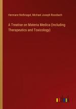 A Treatise on Materia Medica (Including Therapeutics and Toxicology) / Hermann Nothnagel (u. a.) / Taschenbuch / Paperback / Englisch / 2024 / Outlook Verlag / EAN 9783385343740