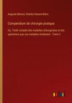 Compendium de chirurgie pratique / Ou, Traité complet des maladies chirurgicales et des opérations que ces maladies réclament - Tome 2 / Auguste Bérard (u. a.) / Taschenbuch / Paperback / Französisch