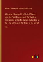 A Popular History of the United States, from the First Discovery of the Western Hemisphere by the Northmen, to the End of the First Century of the Union of the States / Vol. 3 / Bryant (u. a.) / Buch