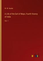 A Life of the Earl of Mayo, Fourth Viceroy of India / Vol. 1 / W. W. Hunter / Taschenbuch / Paperback / Englisch / 2024 / Outlook Verlag / EAN 9783368720094