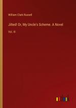 Jilted! Or, My Uncle's Scheme. A Novel / Vol. III / William Clark Russell / Taschenbuch / Paperback / Englisch / 2024 / Outlook Verlag / EAN 9783385380950