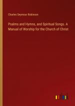 Psalms and Hymns, and Spiritual Songs. A Manual of Worship for the Church of Christ / Charles Seymour Robinson / Taschenbuch / Paperback / Englisch / 2024 / Outlook Verlag / EAN 9783385384224