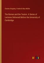 The Roman and the Teuton. A Series of Lectures Delivered Before the University of Cambridge / Charles Kingsley (u. a.) / Taschenbuch / Paperback / Englisch / 2024 / Outlook Verlag / EAN 9783385388833