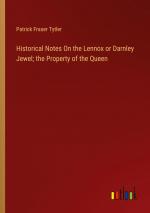 Historical Notes On the Lennox or Darnley Jewel; the Property of the Queen / Patrick Fraser Tytler / Taschenbuch / Paperback / Englisch / 2024 / Outlook Verlag / EAN 9783385112667