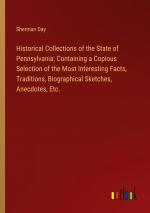 Historical Collections of the State of Pennsylvania: Containing a Copious Selection of the Most Interesting Facts, Traditions, Biographical Sketches, Anecdotes, Etc. / Sherman Day / Taschenbuch / 2024