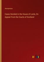 Cases Decided in the House of Lords, On Appeal From the Courts of Scotland / Anonymous / Taschenbuch / Paperback / Englisch / 2024 / Outlook Verlag / EAN 9783385111189