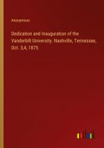 Dedication and Inauguration of the Vanderbilt University. Nashville, Tennessee, Oct. 3,4, 1875 / Anonymous / Taschenbuch / Paperback / Englisch / 2024 / Outlook Verlag / EAN 9783385373877