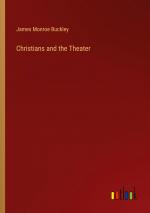 Christians and the Theater / James Monroe Buckley / Taschenbuch / Paperback / Englisch / 2024 / Outlook Verlag / EAN 9783385372511