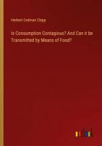 Is Consumption Contagious? And Can it be Transmitted by Means of Food? / Herbert Codman Clapp / Taschenbuch / Paperback / Englisch / 2024 / Outlook Verlag / EAN 9783385409743